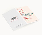 "All I Want For Christmas Is You..." Greeting Card