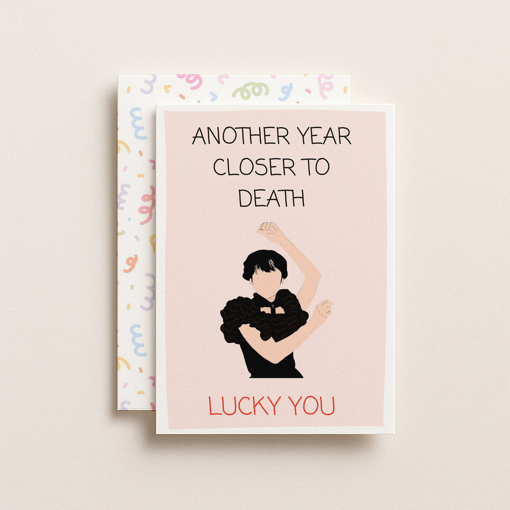 "Another Year Closer To Death. Lucky You" Greeting Card