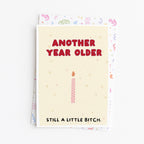"Another Year Older. Still A Little Bitch" Greeting Card