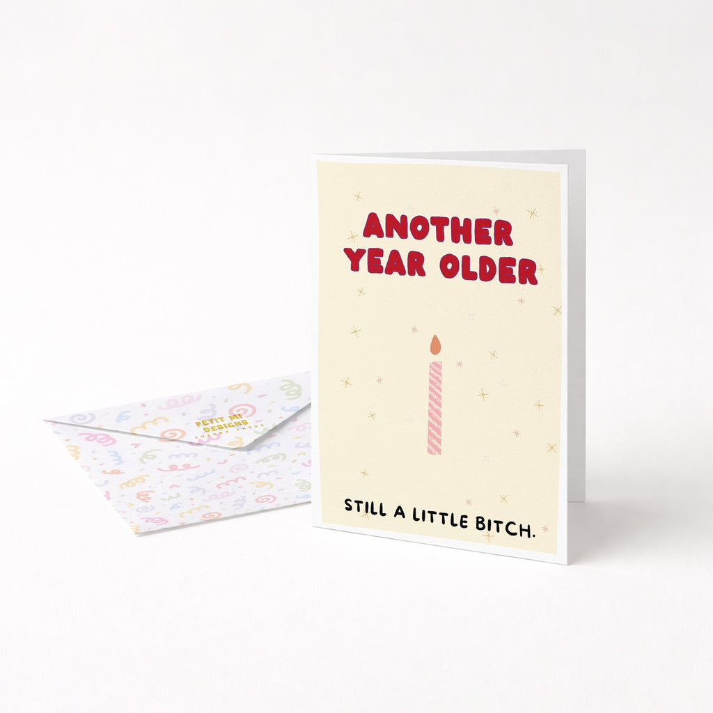 "Another Year Older. Still A Little Bitch" Greeting Card