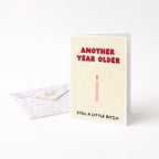 "Another Year Older. Still A Little Bitch" Greeting Card