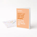 "Don't Let Old Age Get You Down" Greeting Card