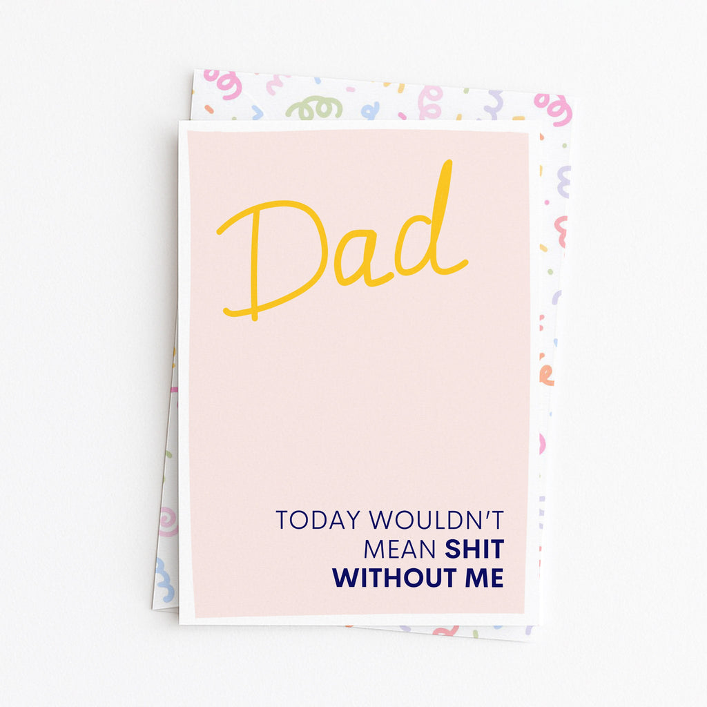 "Today Wouldn't Mean Shit Without Me" Greeting Card