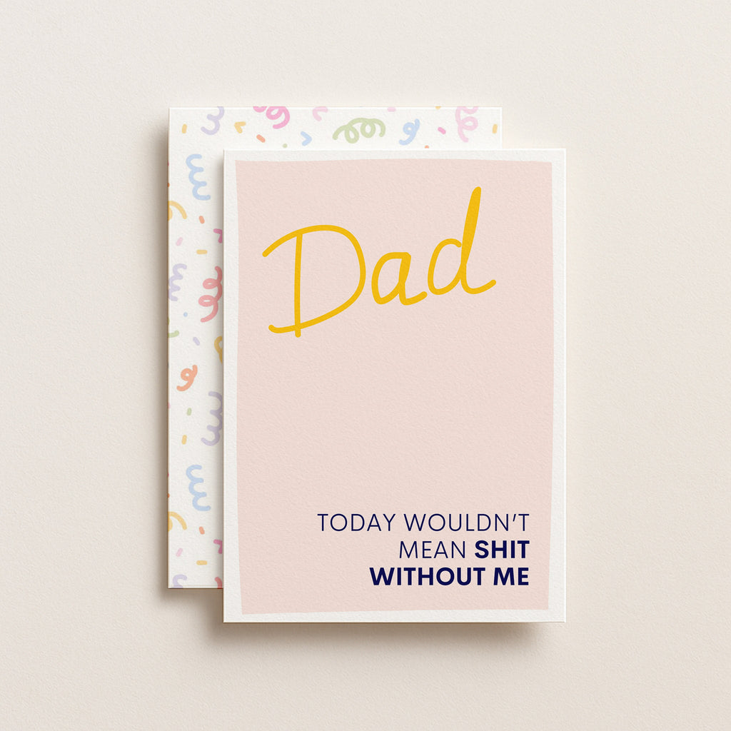 "Today Wouldn't Mean Shit Without Me" Greeting Card