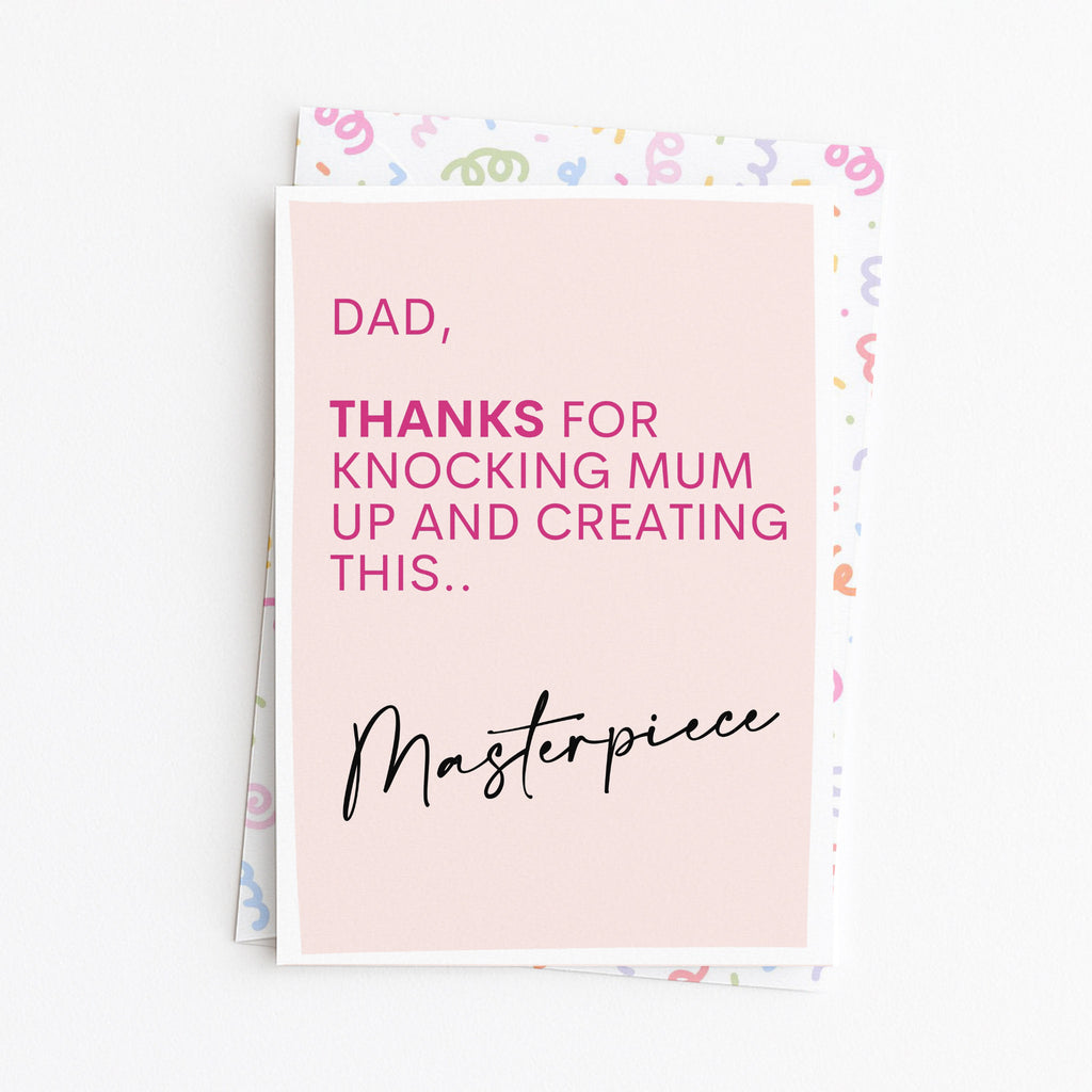 "Dad. Thanks For Knocking Mum Up And Creating This Masterpiece" Greeting Card
