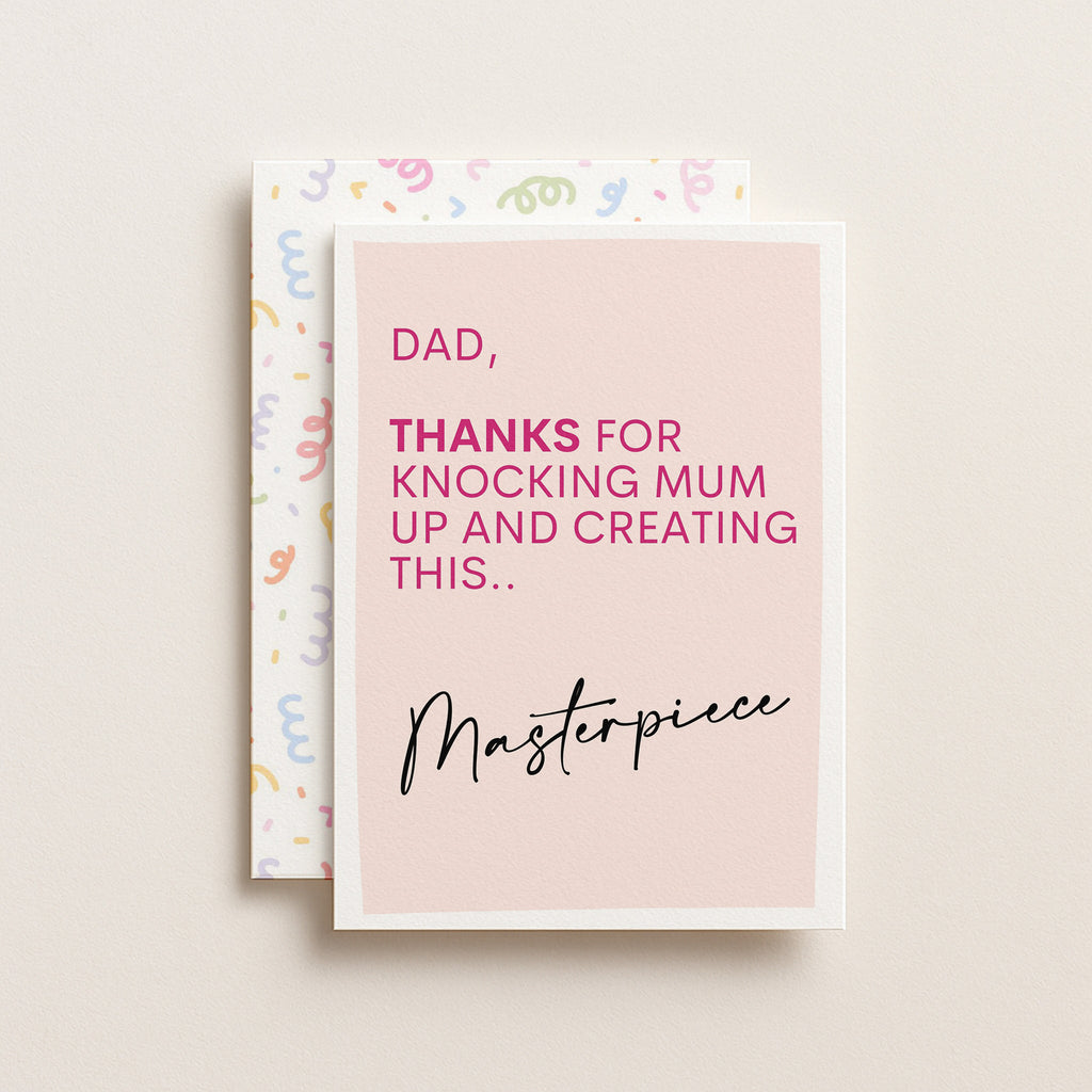 "Dad. Thanks For Knocking Mum Up And Creating This Masterpiece" Greeting Card