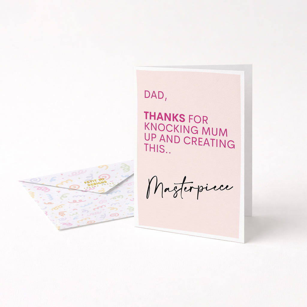 "Dad. Thanks For Knocking Mum Up And Creating This Masterpiece" Greeting Card