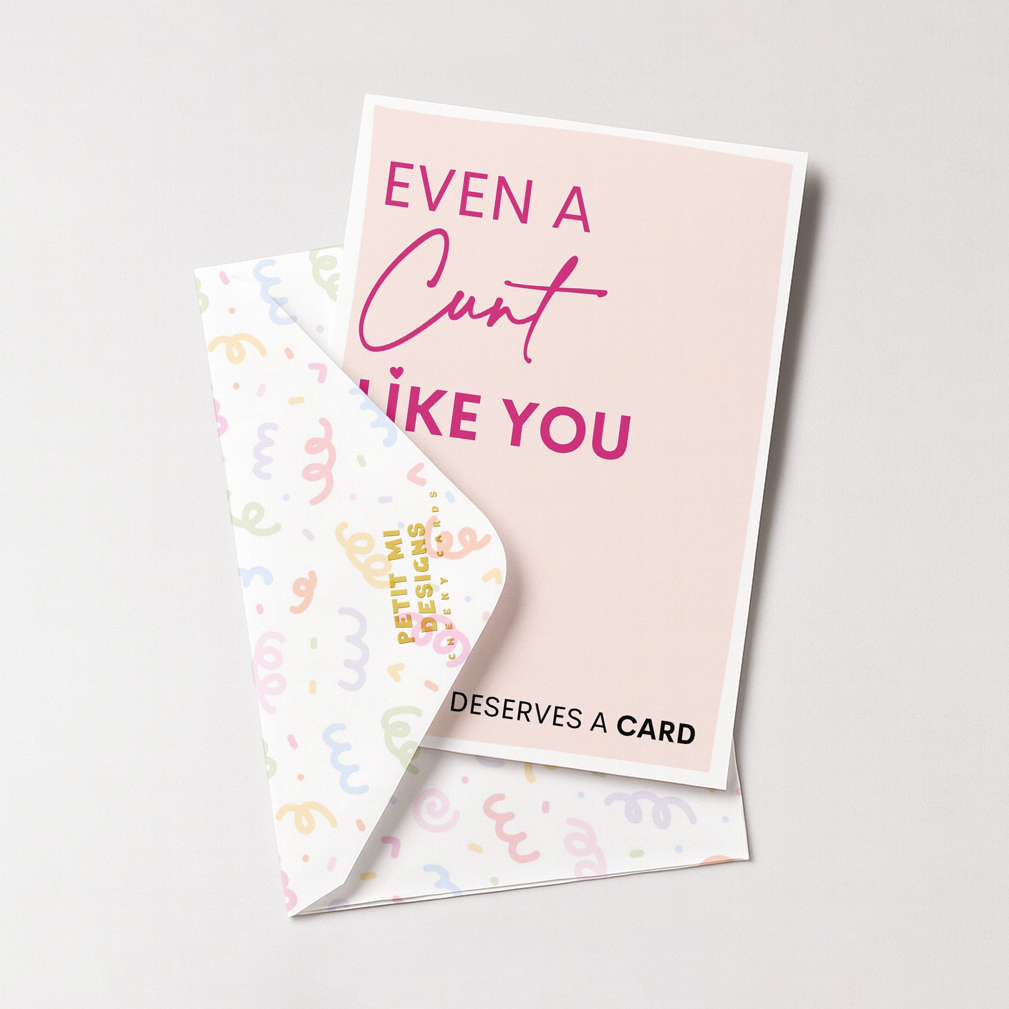 "Even A Cunt Like You Deserves A Card" Greeting Card