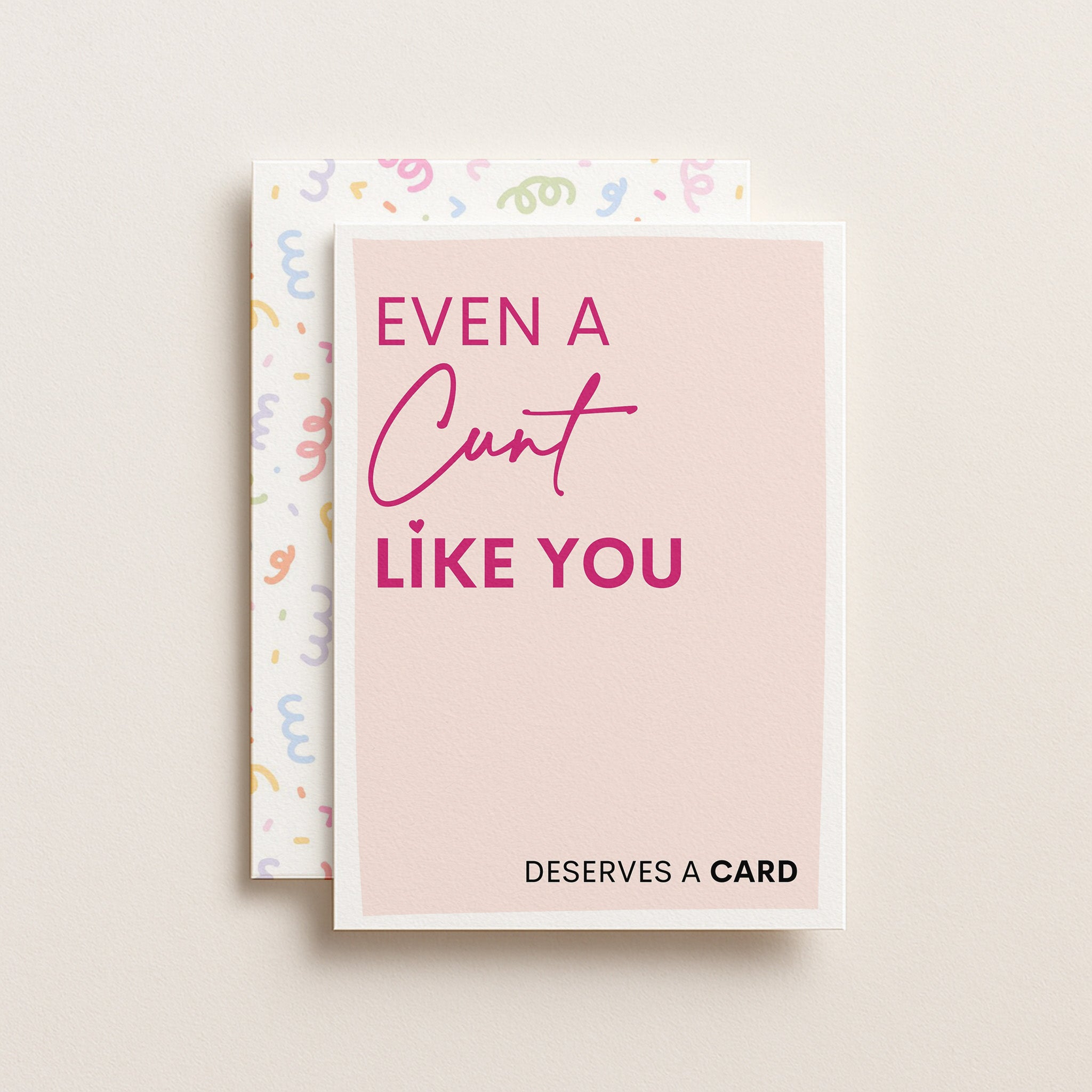 "Even A Cunt Like You Deserves A Card" Greeting Card