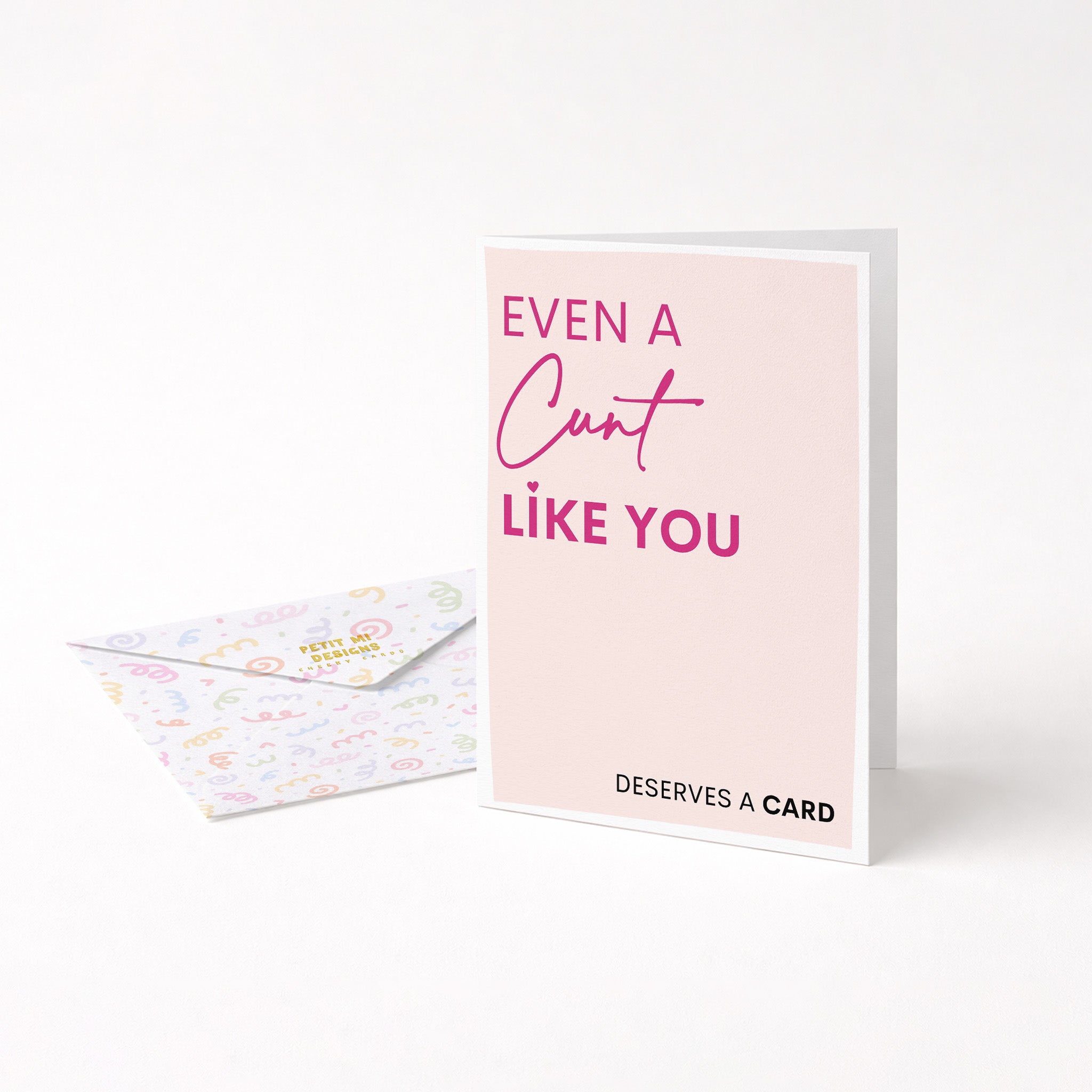 "Even A Cunt Like You Deserves A Card" Greeting Card