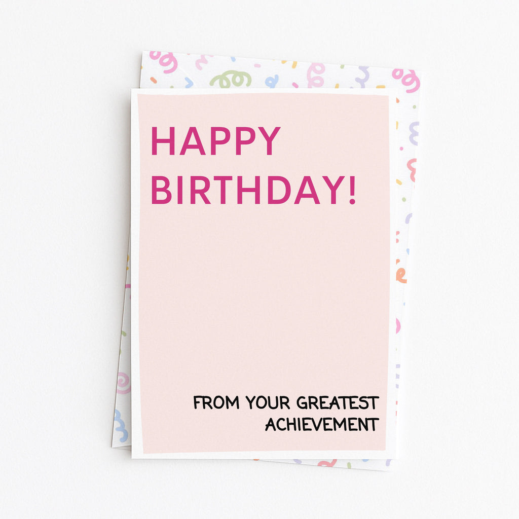 "Happy Birthday From Your Greatest Achievement" Greeting Card
