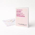 "I Always Regret Making A Good First Impression" Greeting Card