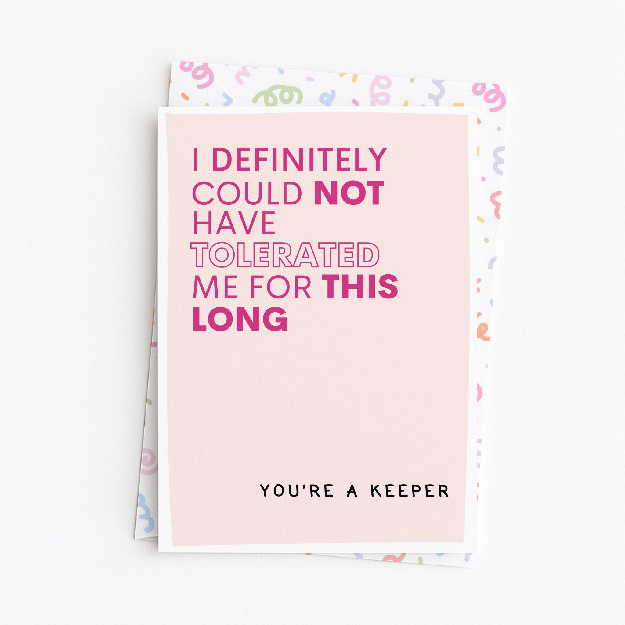 "I Definitely Could Not Have Tolerated Me For This Long" Greeting Card