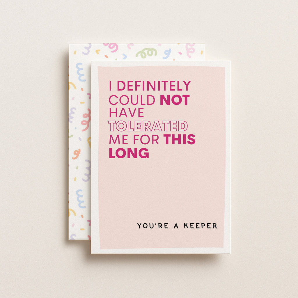"I Definitely Could Not Have Tolerated Me For This Long" Greeting Card