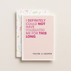 "I Definitely Could Not Have Tolerated Me For This Long" Greeting Card