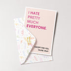 "I Hate Pretty Much Everyone Except For You" Greeting Card