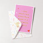 "I Love Your Face Especially When" Greeting Card