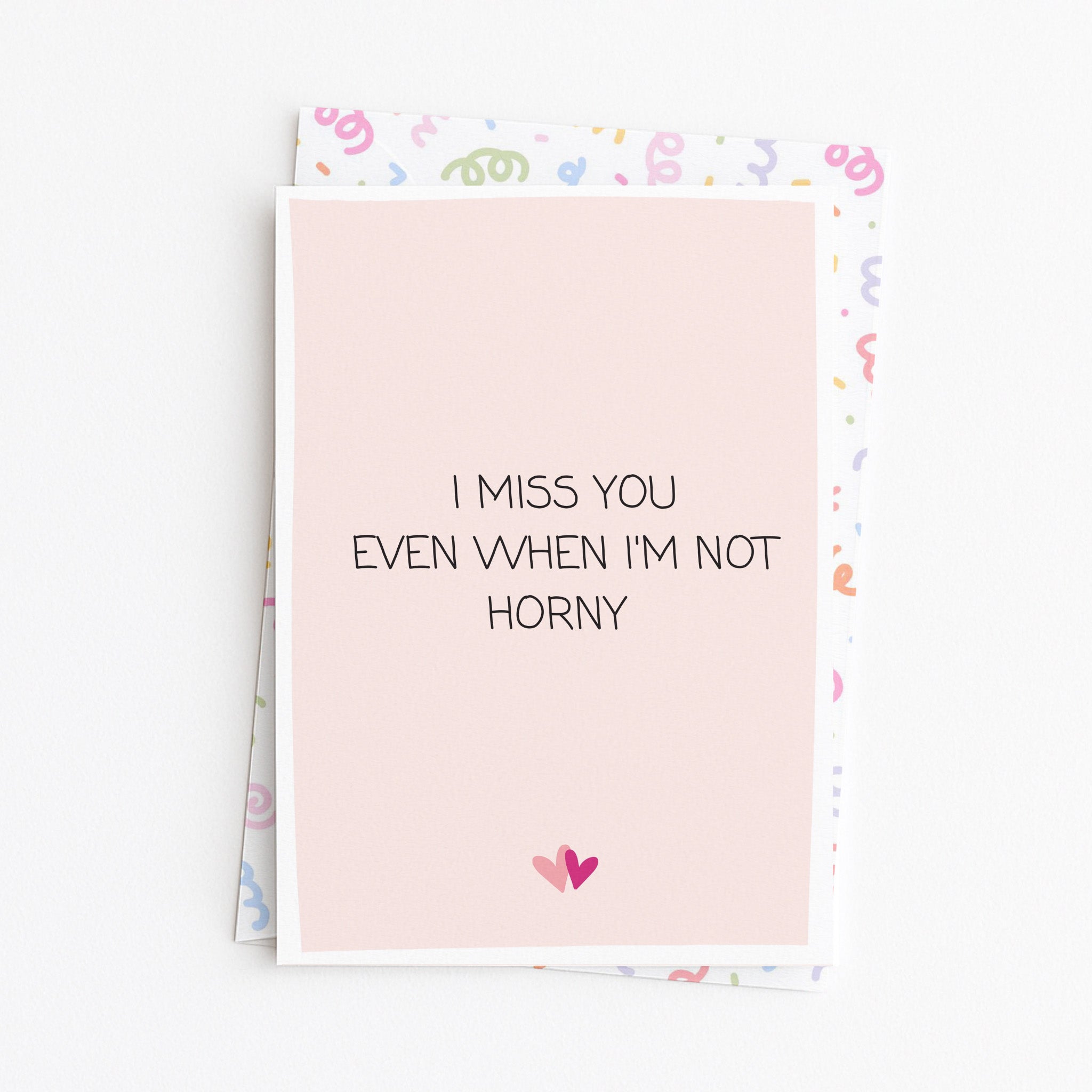 "I Miss You Even When I'm Not Horny" Greeting Card