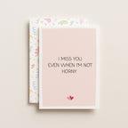 "I Miss You Even When I'm Not Horny" Greeting Card