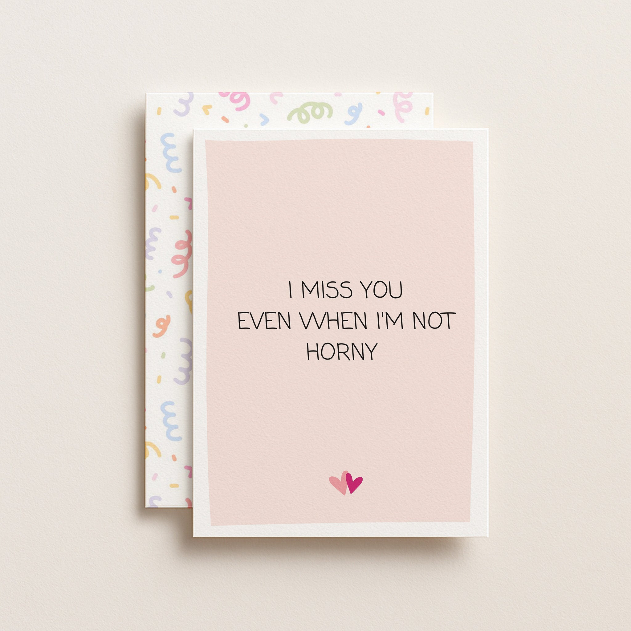 "I Miss You Even When I'm Not Horny" Greeting Card