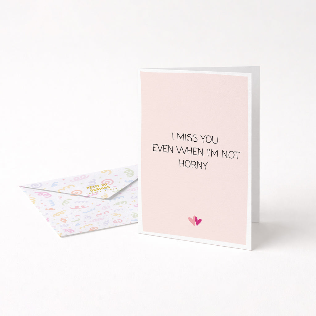 "I Miss You Even When I'm Not Horny" Greeting Card