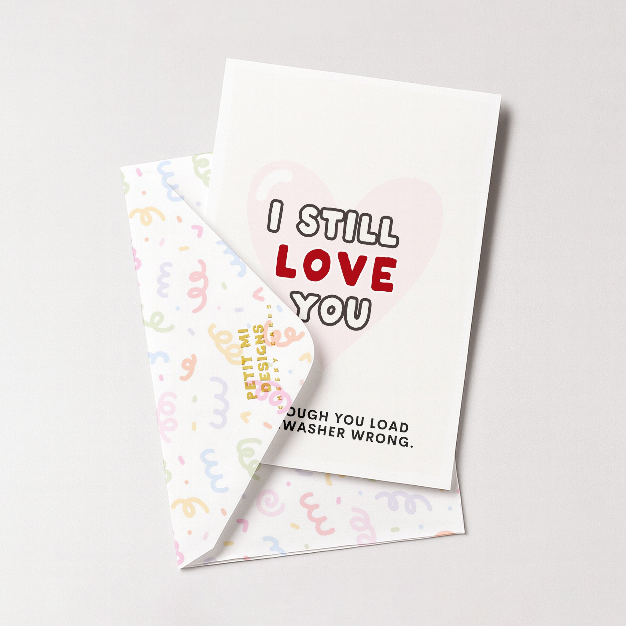 "I Still Love You .. Even Though You Load The Dishwasher Wrong" Greeting Card