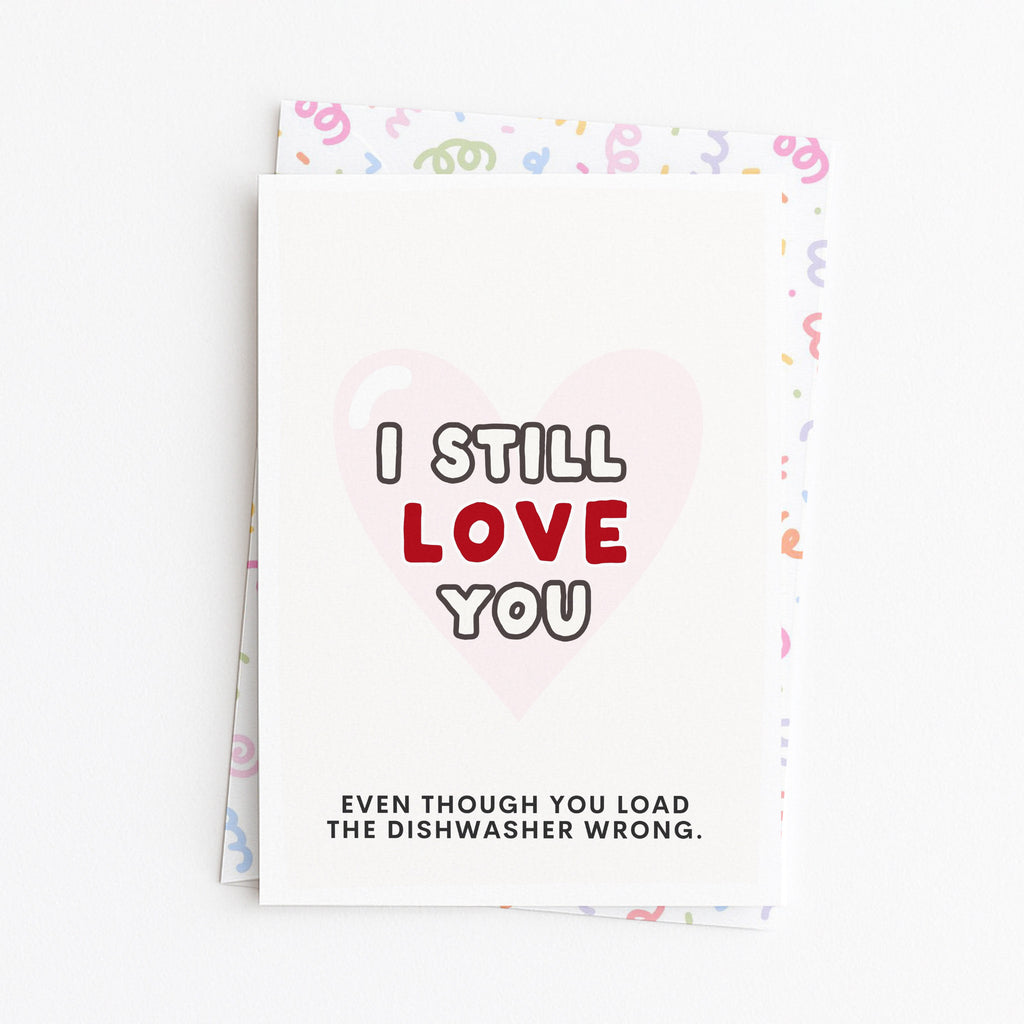 "I Still Love You .. Even Though You Load The Dishwasher Wrong" Greeting Card