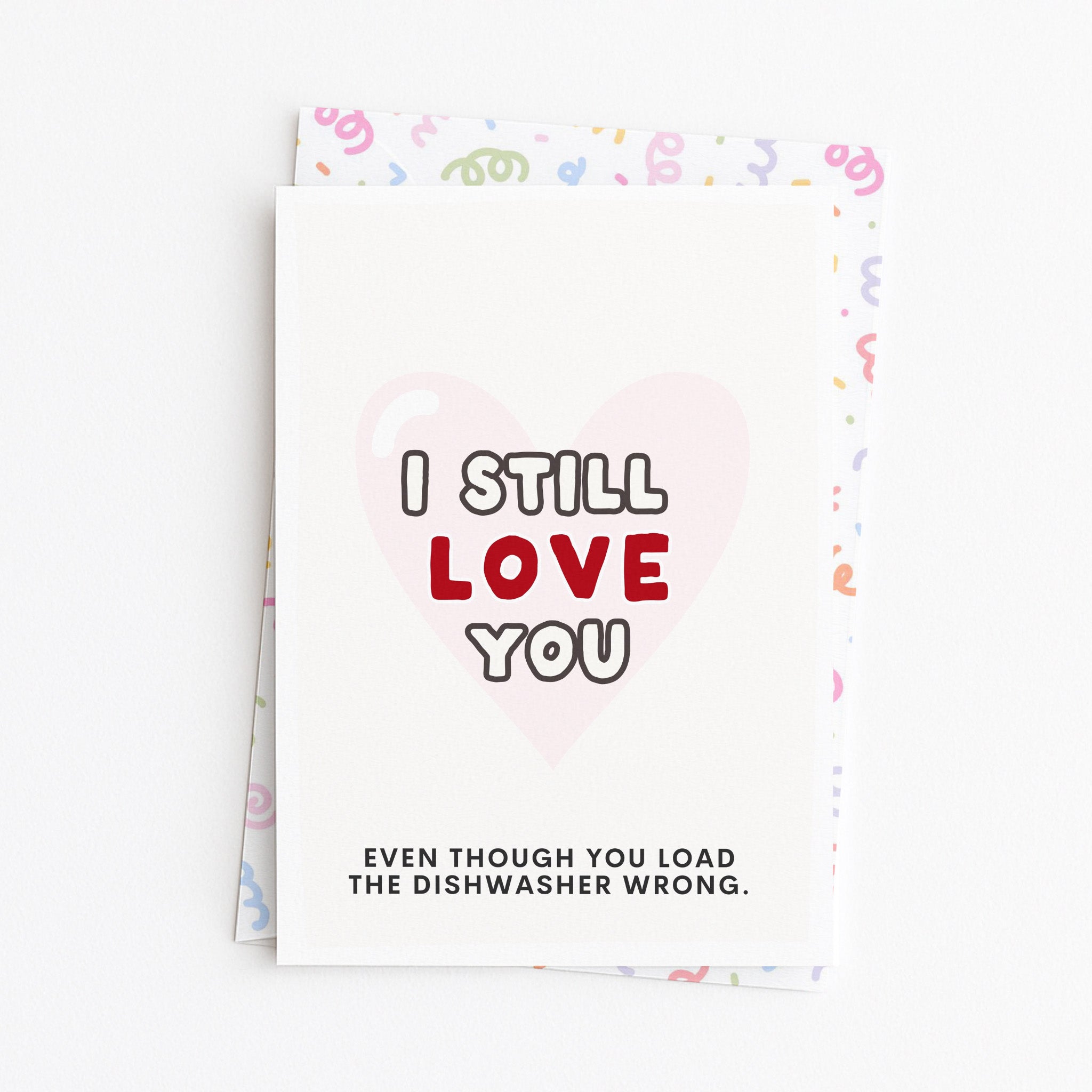 "I Still Love You .. Even Though You Load The Dishwasher Wrong" Greeting Card