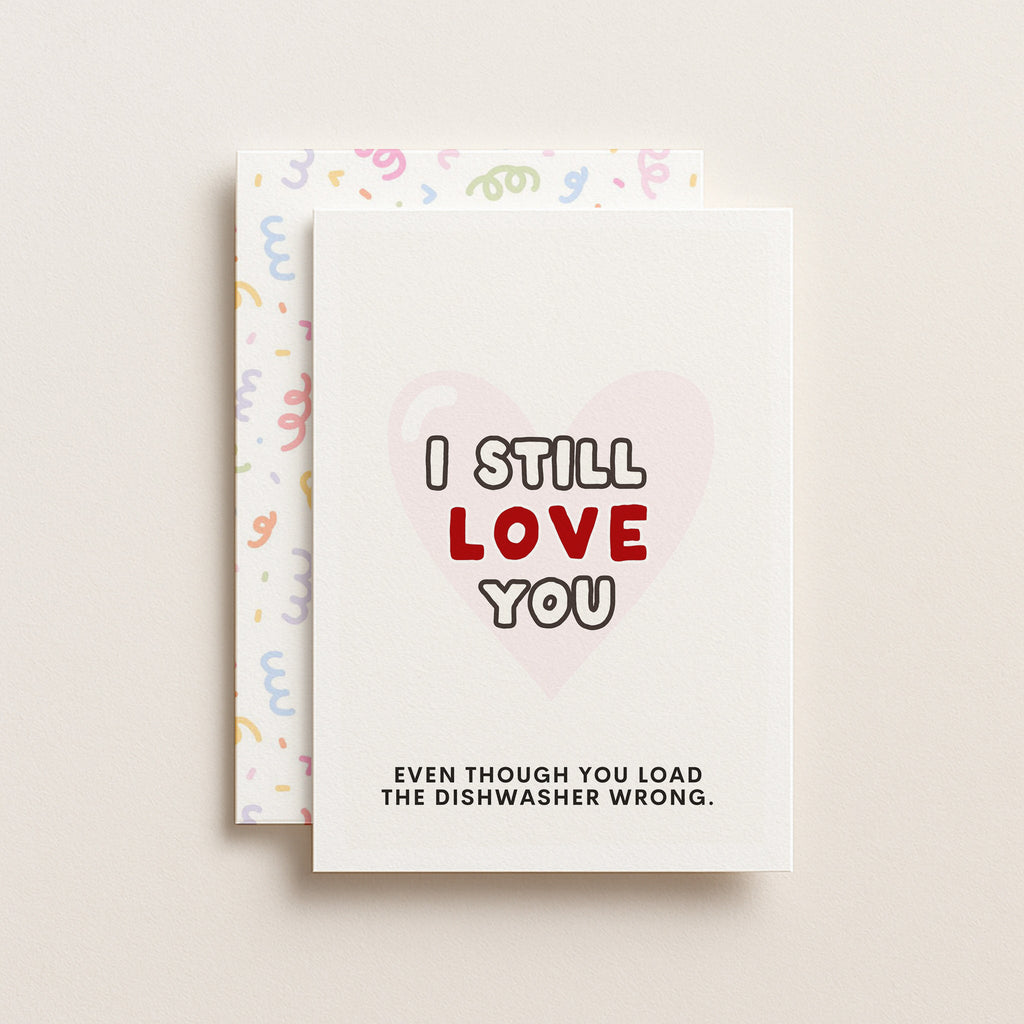 "I Still Love You .. Even Though You Load The Dishwasher Wrong" Greeting Card