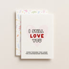 "I Still Love You .. Even Though You Load The Dishwasher Wrong" Greeting Card