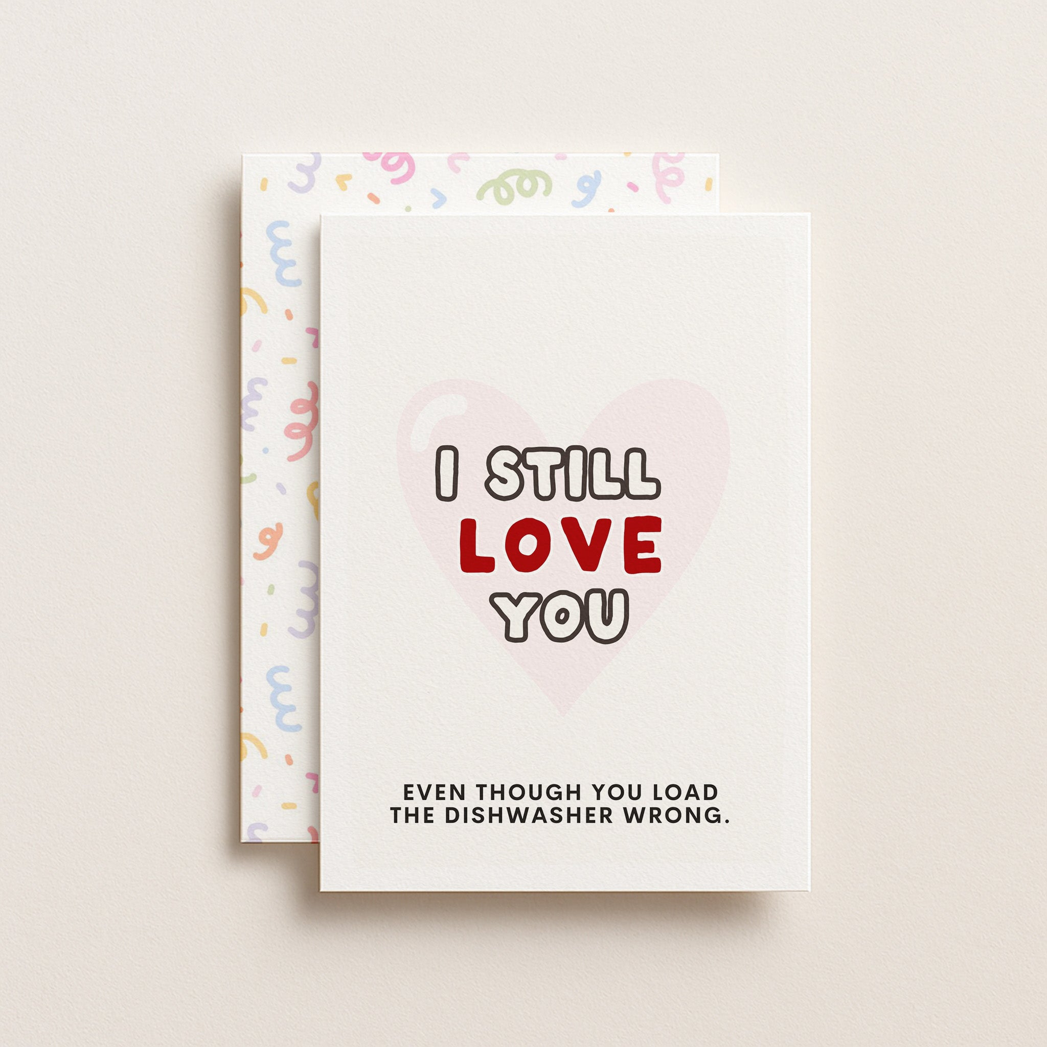 "I Still Love You .. Even Though You Load The Dishwasher Wrong" Greeting Card