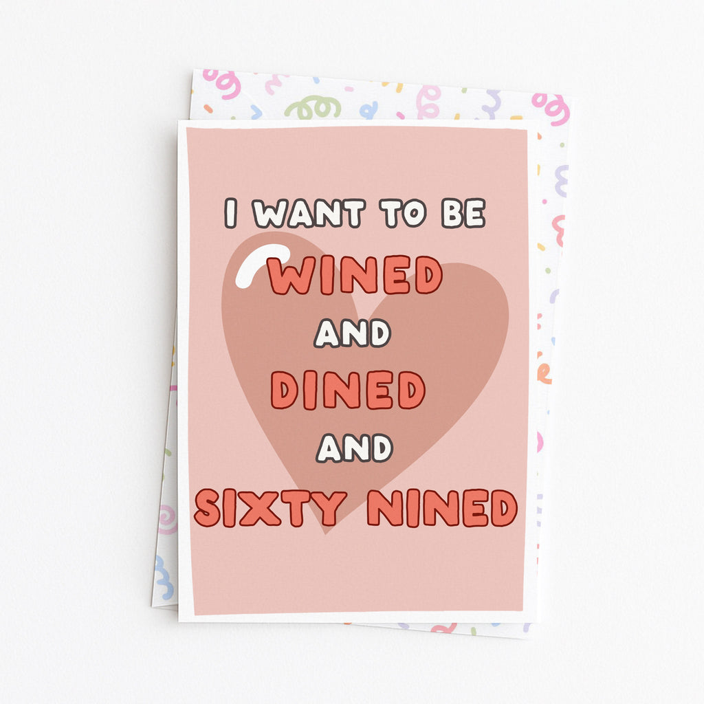 "I Want To Be Wined And Dined And Sixty Nined" Greeting Card