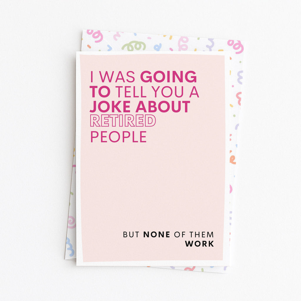 "I Was Going To Tell You A Joke About Retired People" Greeting Card