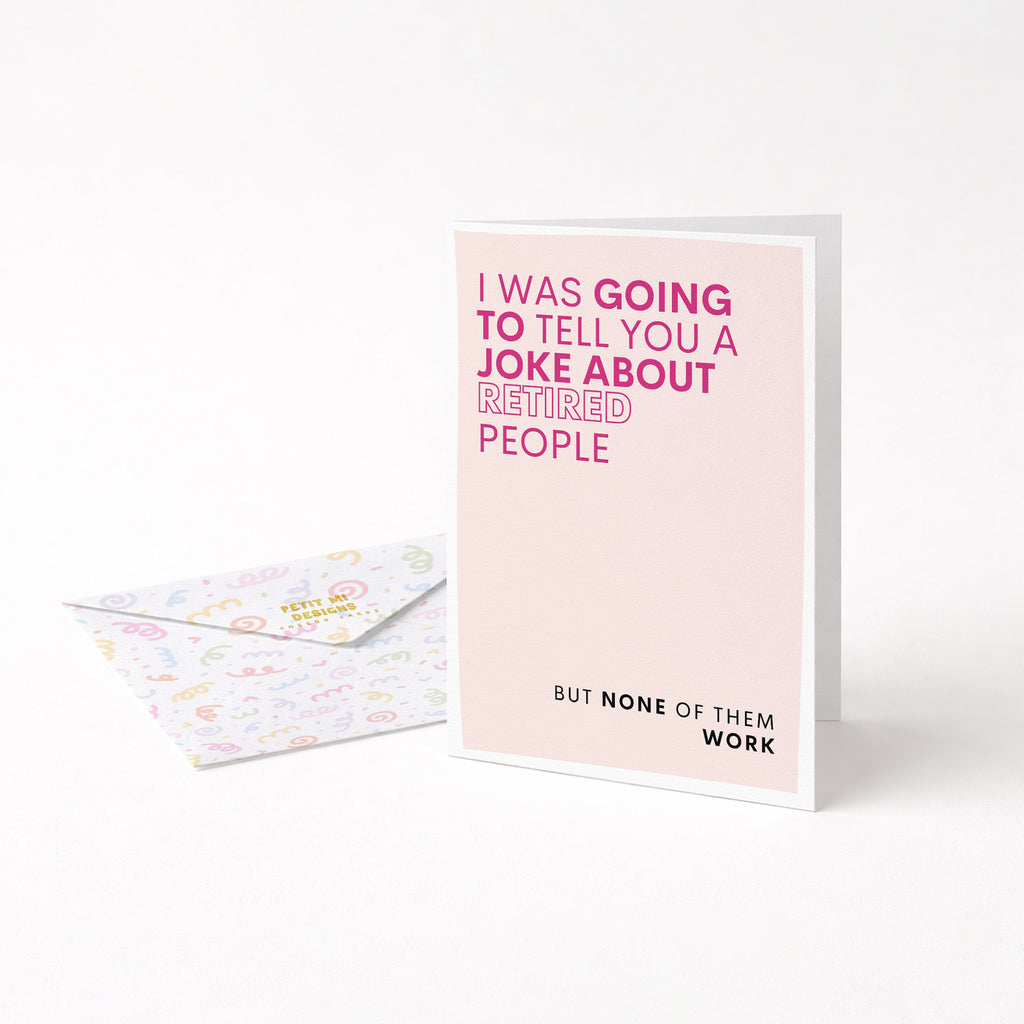 "I Was Going To Tell You A Joke About Retired People" Greeting Card