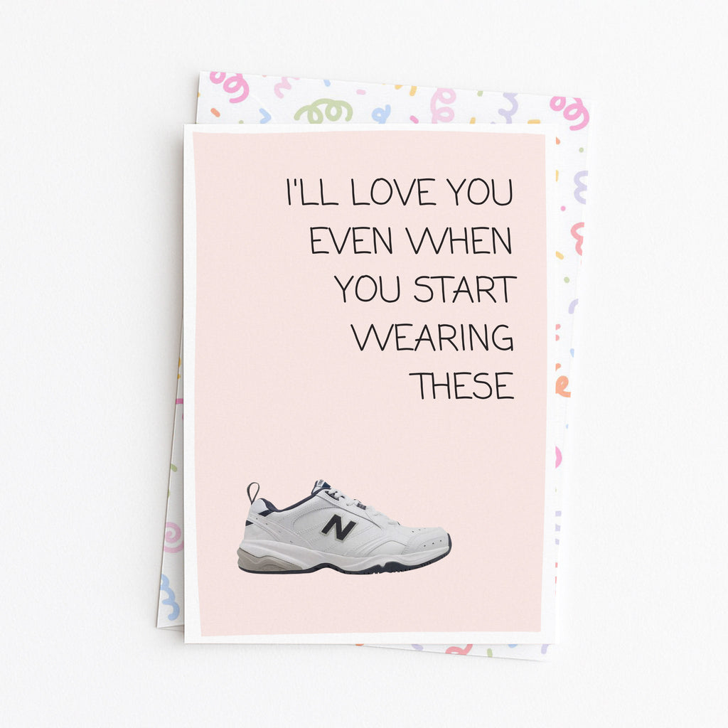 "I'll Love You Even When You Start Wearing These" Greeting Card