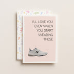 "I'll Love You Even When You Start Wearing These" Greeting Card