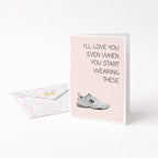 "I'll Love You Even When You Start Wearing These" Greeting Card