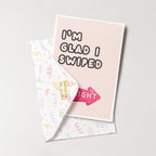 "I'm Glad I Swiped Right" Greeting Card