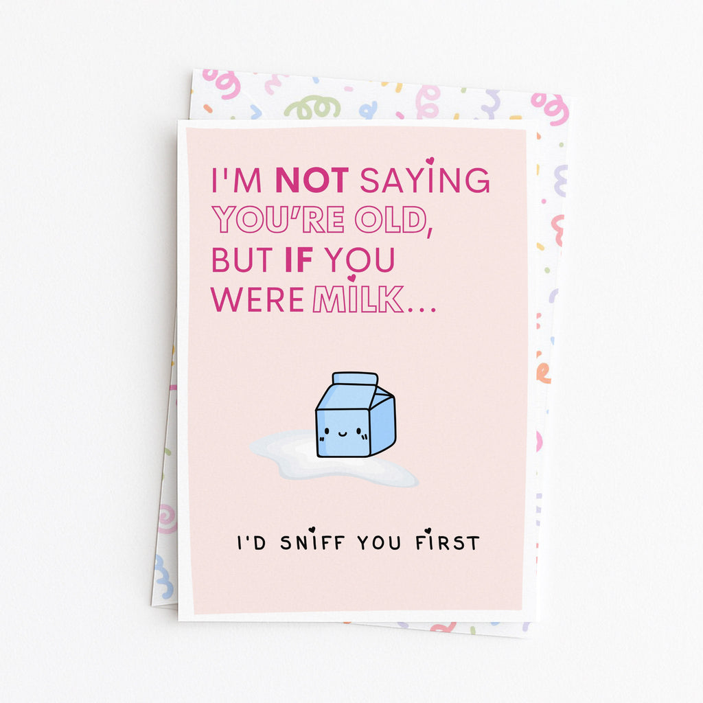 "I'm Not Saying You're Old But If You Were Milk" Greeting Card