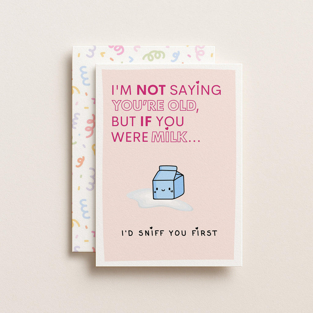 "I'm Not Saying You're Old But If You Were Milk" Greeting Card
