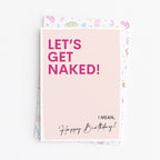 "Lets Get Naked. I Mean Happy Birthday" Greeting Card