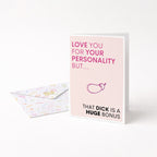 "Love You For Your Personality" Greeting Card