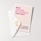 "Mum, You Made Me The Person I Am Today" Greeting Card