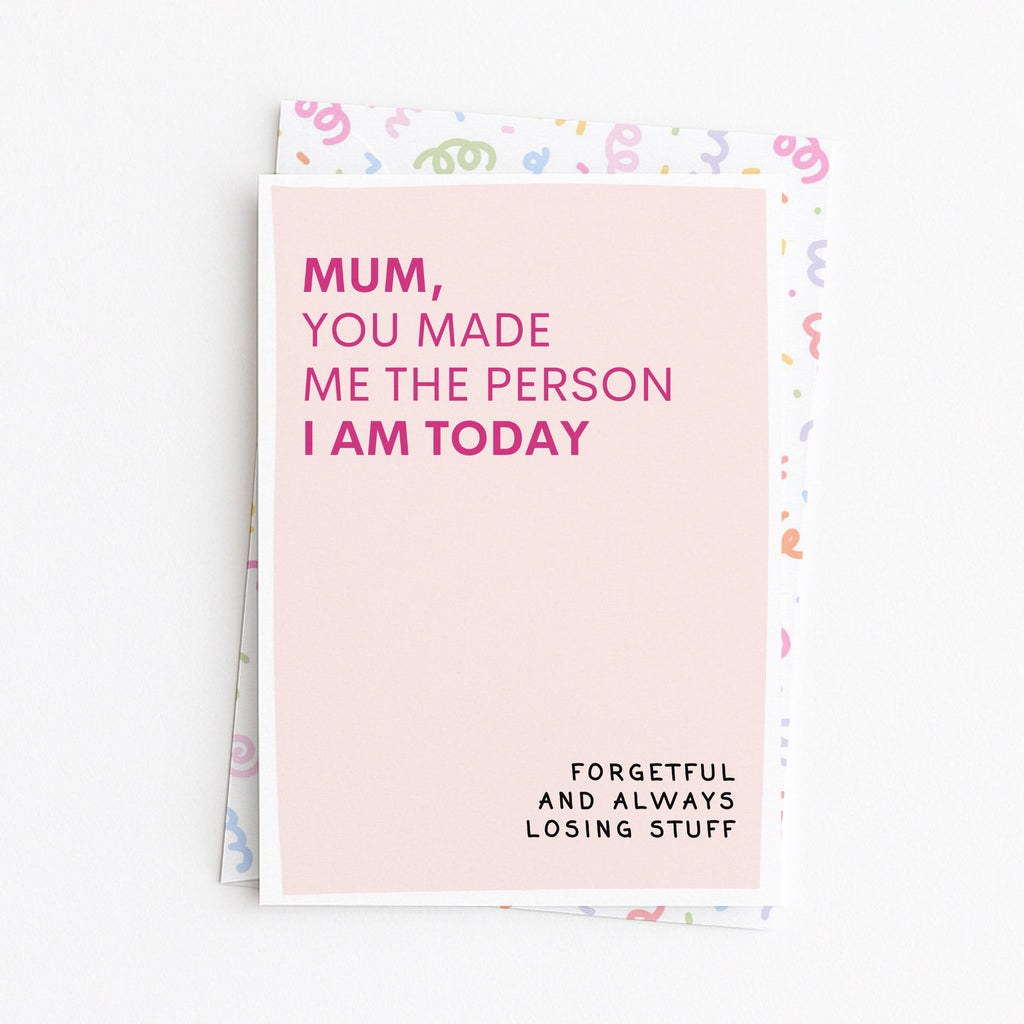 "Mum, You Made Me The Person I Am Today" Greeting Card