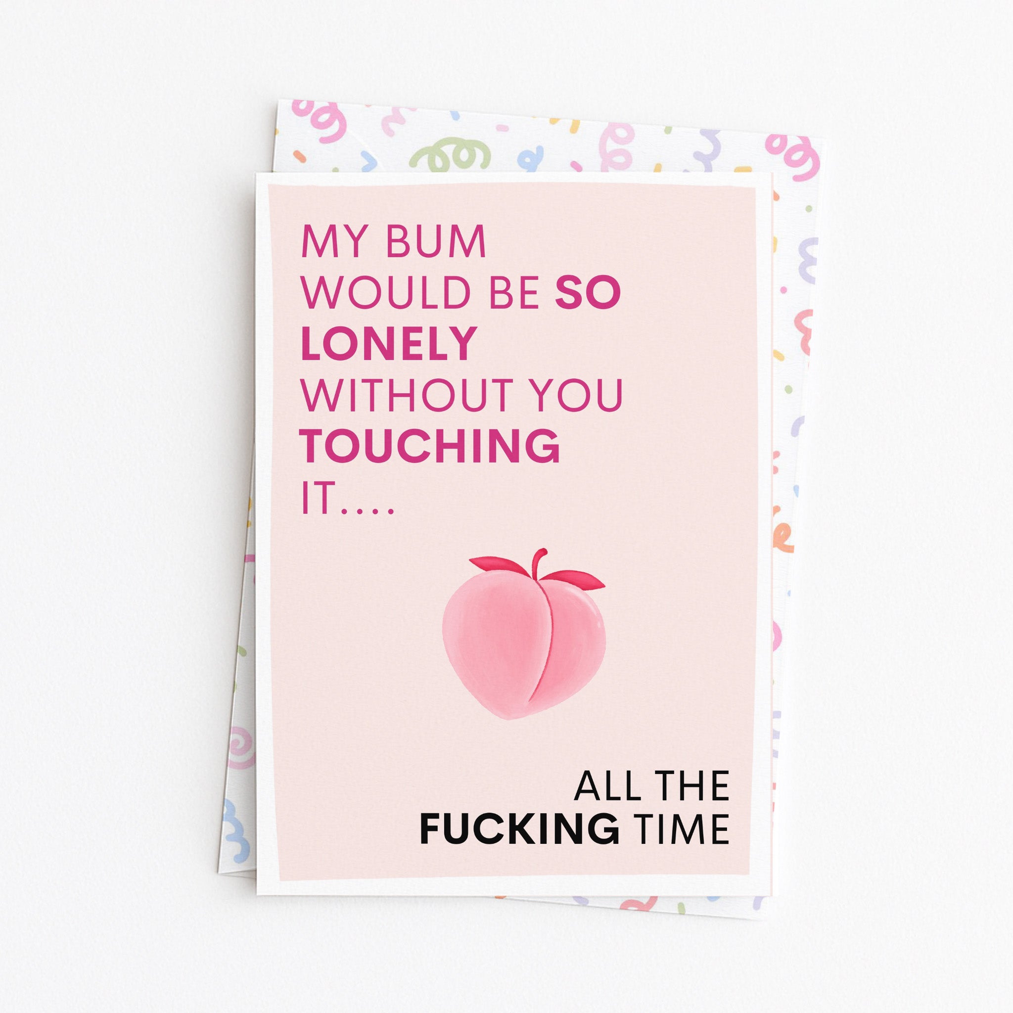 "My Bum Would Be So Lonely Without You Touching It..." Greeting Card