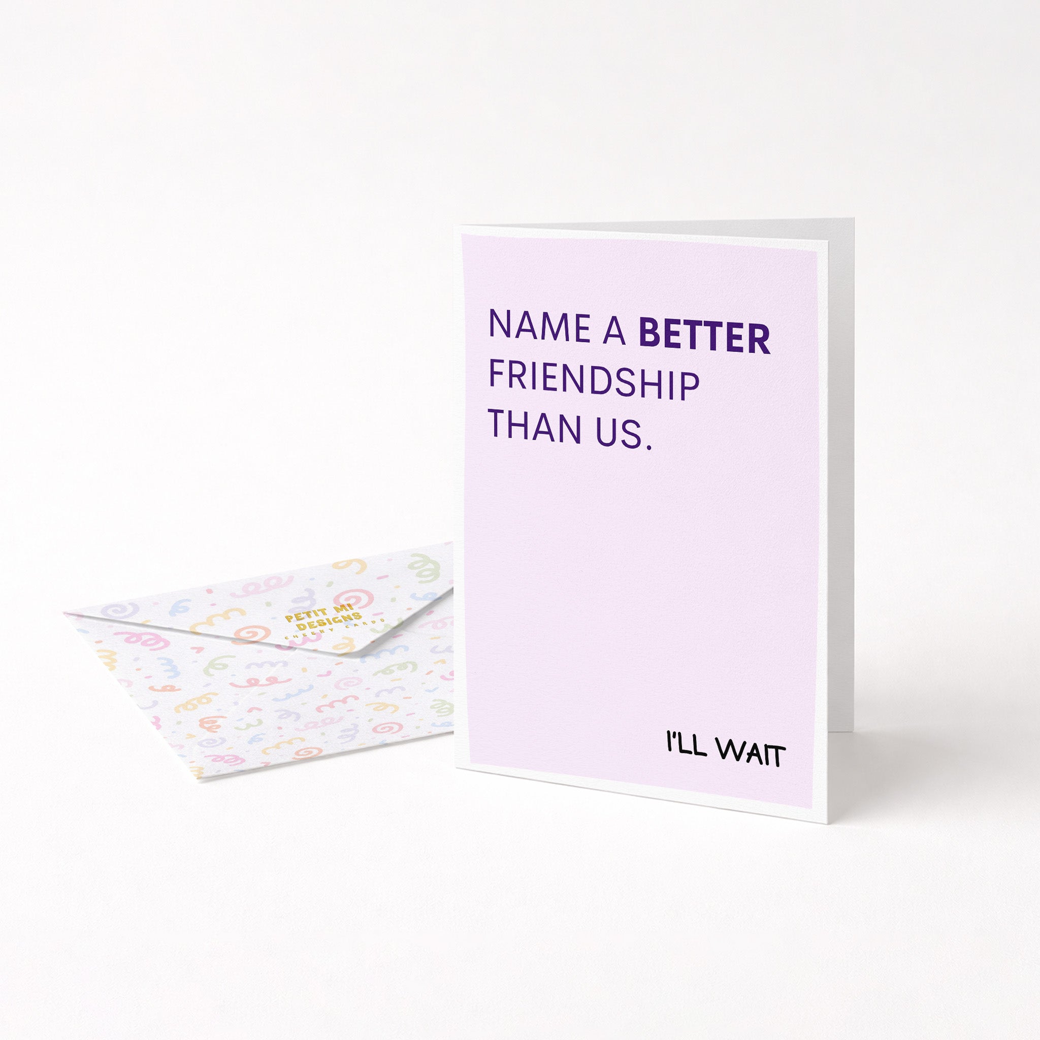 "Name A Better Friendship Than Us" Greeting Card