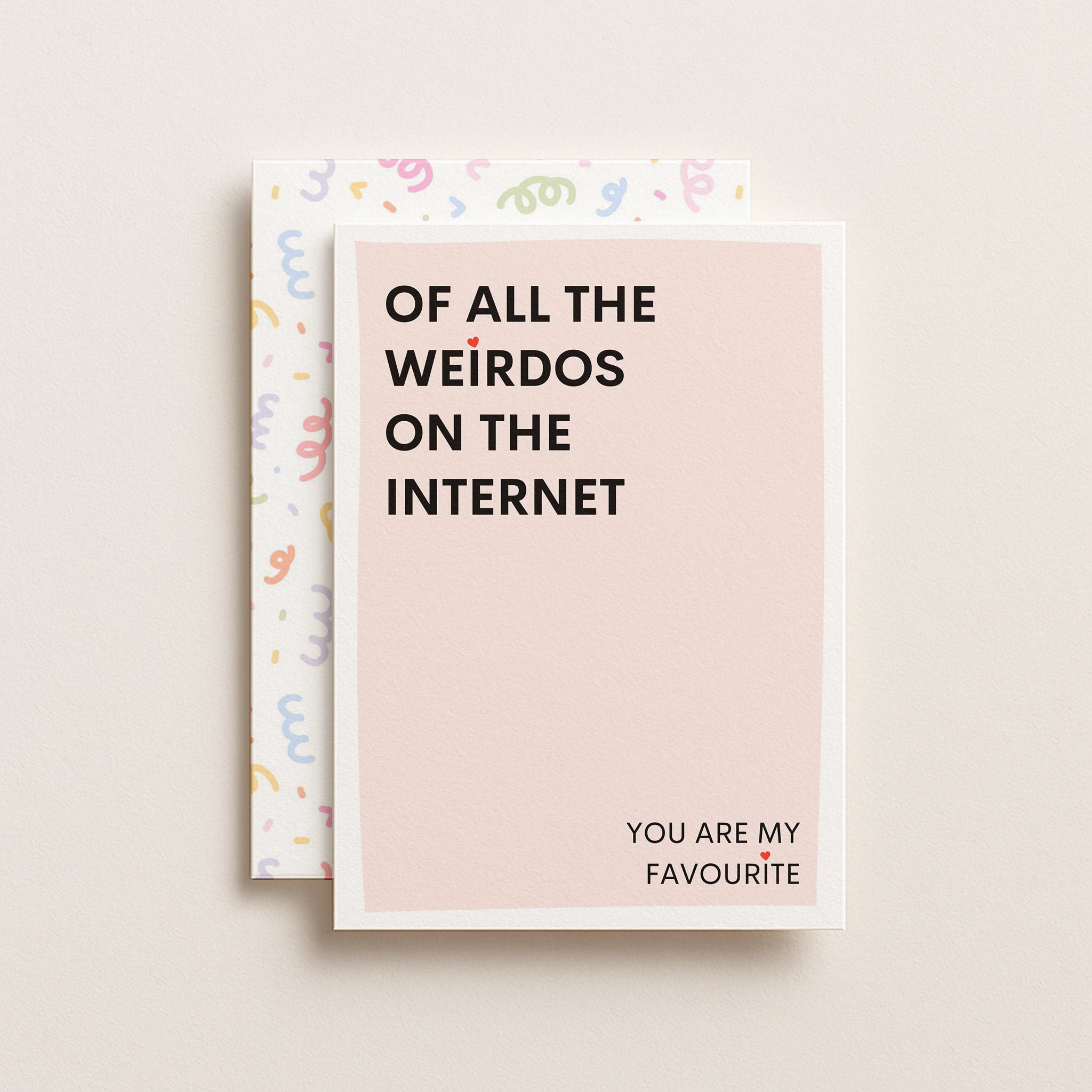 "Of All The Weirdos On The Internet You Are My Favourite" Greeting Card