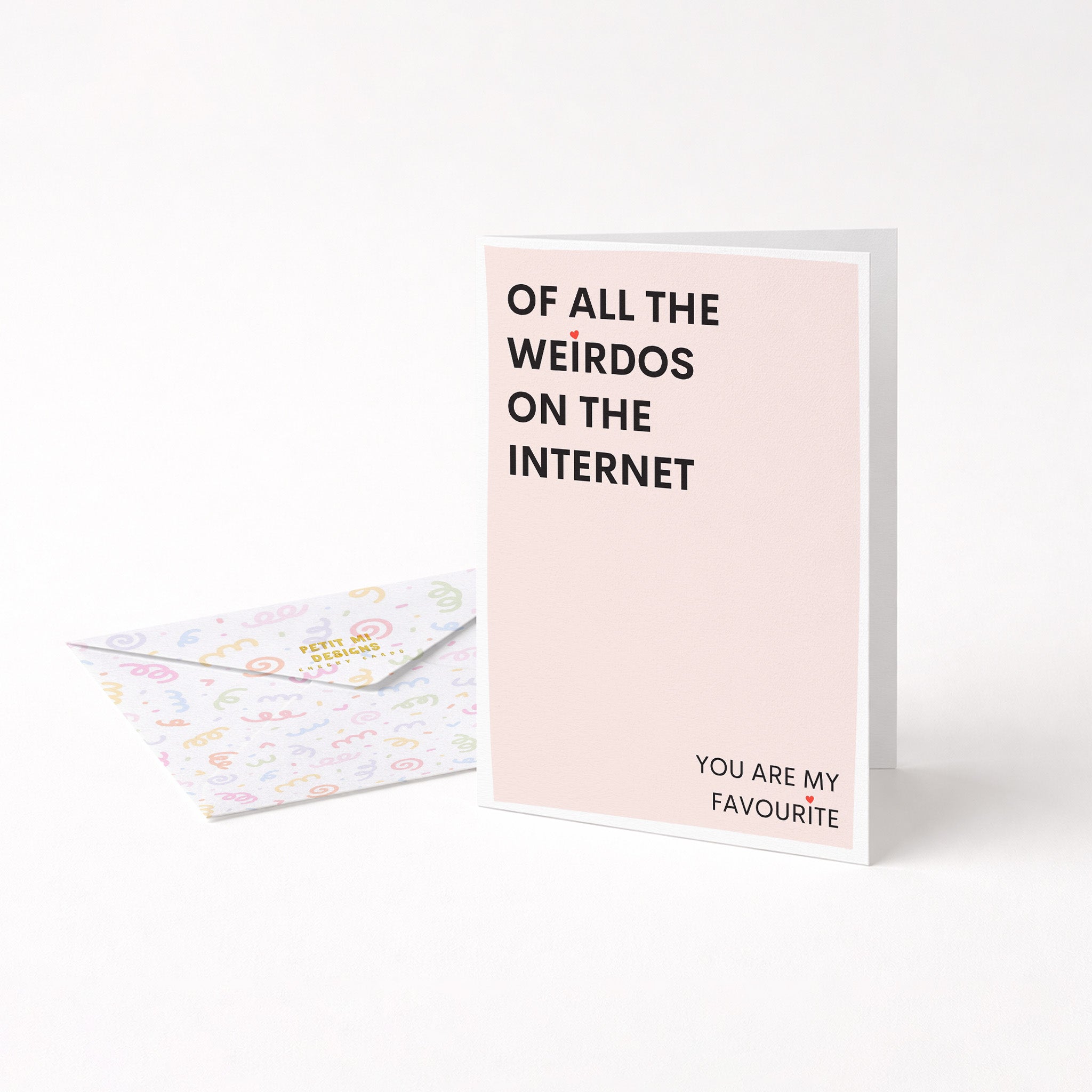 "Of All The Weirdos On The Internet You Are My Favourite" Greeting Card