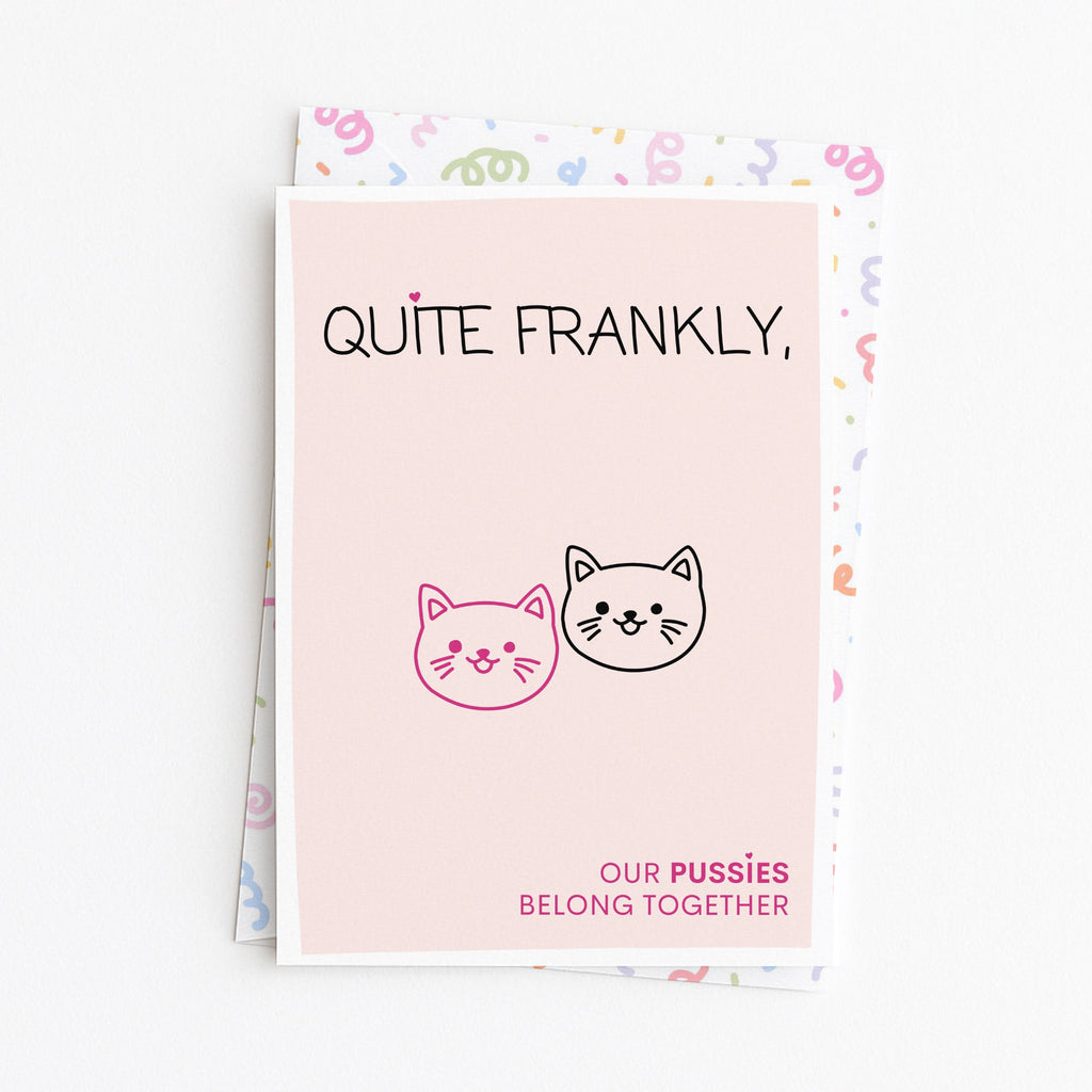 "Quite Frankly, Our Pussies Belong Together" Greeting Card