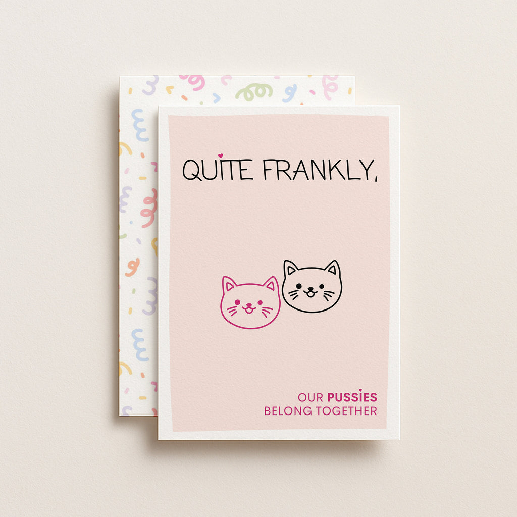 "Quite Frankly, Our Pussies Belong Together" Greeting Card